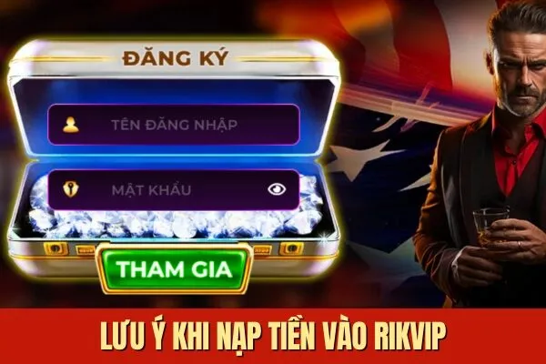 Lưu ý và Hướng Dẫn Nạp Tiền Rikvip